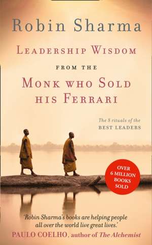 Leadership Wisdom from the Monk Who Sold His Ferrari de Robin Sharma