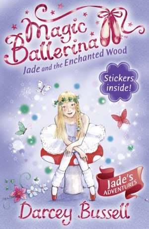 Jade and the Enchanted Wood (Magic Ballerina, Book 19): Stories from an Olive Grove de DARCEY BUSSELL