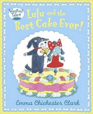 Lulu and The Best Cake Ever de Emma Chichester-Clark