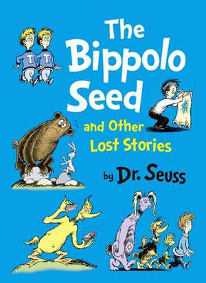 Bippolo Seed and Other Lost Stories: Publishers Weekly Bestseller de Dr. Seuss