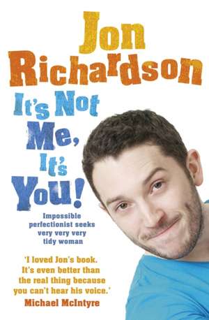 It's Not Me, It's You! de Jon Richardson