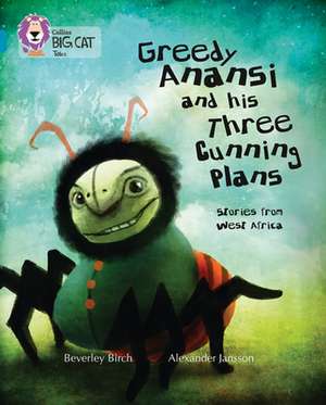 Greedy Anansi and His Three Cunning Plans de Beverley Birch