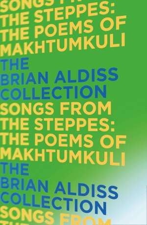 Songs from the Steppes: the Poems of Makhtumkuli de Brian Aldiss