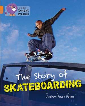 The Story of Skateboarding de Andrew Peters