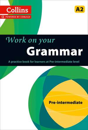 Work on Your Grammar: A Practice Book for Learners at Pre-Intermediate Level de Collins UK