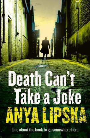 Death Can't Take a Joke de Anya Lipska