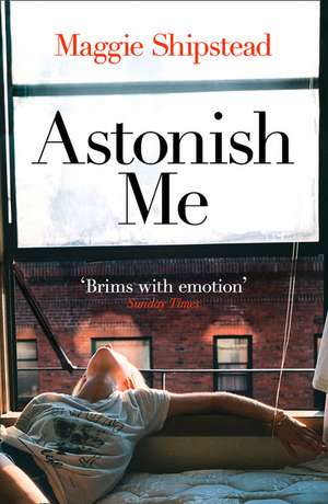 Astonish Me de Maggie Shipstead