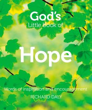 God S Little Book of Hope: Words of Inspiration and Encouragement de Richard Daly