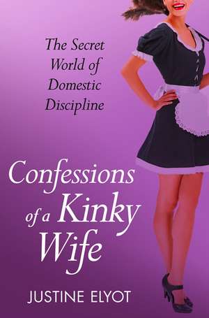 Confessions of a Kinky Wife de Justine Elyot