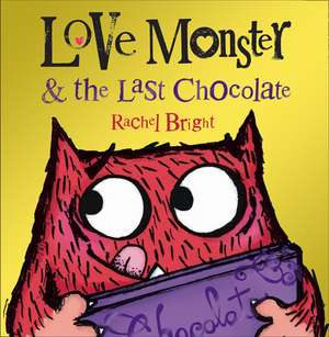 Love Monster and the Last Chocolate de Rachel Bright