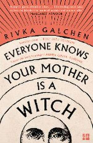 Everyone Knows Your Mother is a Witch de Rivka Galchen