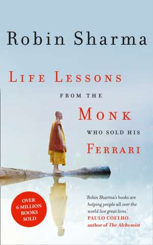 Life Lessons from the Monk Who Sold His Ferrari de Robin Sharma