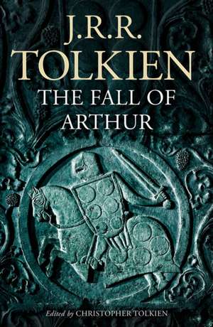 The Fall of Arthur de J. R. R. Tolkien