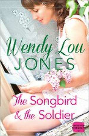 The Songbird and the Soldier de Wendy Lou Jones