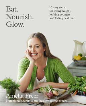 Eat. Nourish. Glow. de Amelia Freer