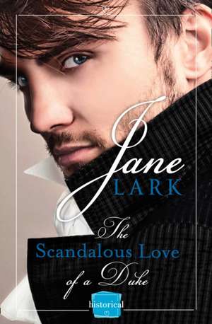 The Scandalous Love of a Duke de Jane Lark