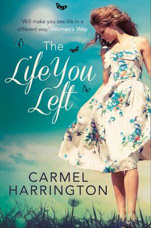 The Life You Left de Carmel Harrington