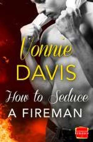 How to Seduce a Fireman de Vonnie Davis