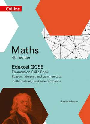 Collins Gcse Maths -- Edexcel Gcse Maths Foundation Skills Book: Reason, Interpret and Communicate Mathematically, and Solve Problems de Sandra Wharton