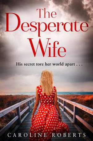 The Desperate Wife de Caroline Roberts