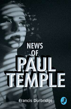 News of Paul Temple de Francis Durbridge