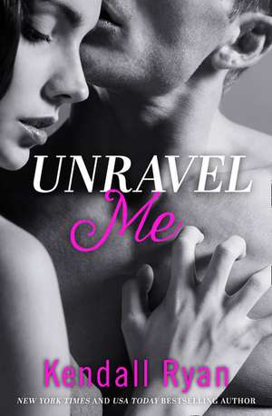 Unravel Me de Kendall Ryan