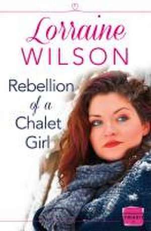 Rebellion of a Chalet Girl de Lorraine Wilson