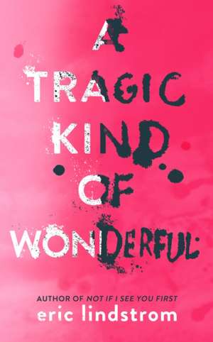 A Tragic Kind of Wonderful de Eric Lindstrom