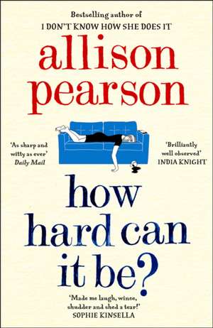 How Hard Can It Be? de Allison Pearson