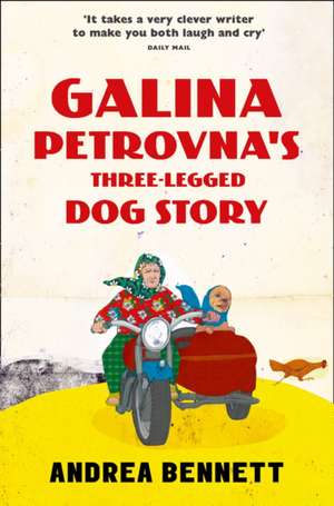 Galina Petrovna S Three-Legged Dog Story de Andrea Bennett