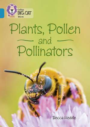 Plants, Pollen and Pollinators de Becca Heddle