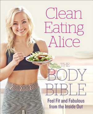 Clean Eating Alice the Body Bible de Alice Liveing