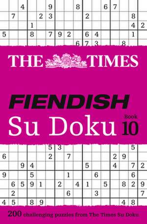 The Times Fiendish Su Doku Book 10: 200 Challenging Su Doku Puzzles de The Times Mind Games