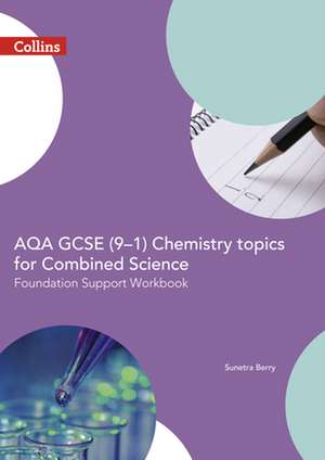 AQA GCSE 9-1 Chemistry for Combined Science Foundation Support Workbook de Sunetra Berry