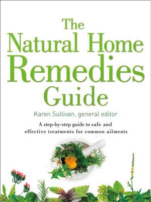 Sullivan, K: The Natural Home Remedies Guide de Karen Sullivan