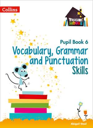 Vocabulary, Grammar and Punctuation Skills Pupil Book 6 de Abigail Steel