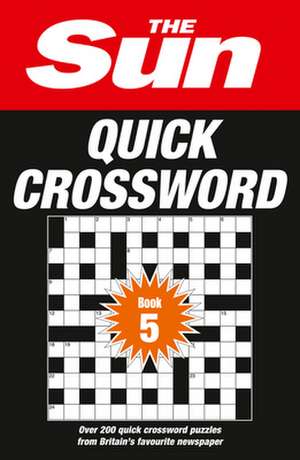 The Sun Quick Crossword Book 5: Over 200 Quick Crossword Puzzles from Britain's Favourite Newspaper de The Sun