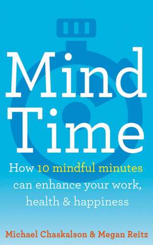 Reitz, M: Mind Time: How Ten Mindful Minutes Can Enhance Your Work, Health and Happiness