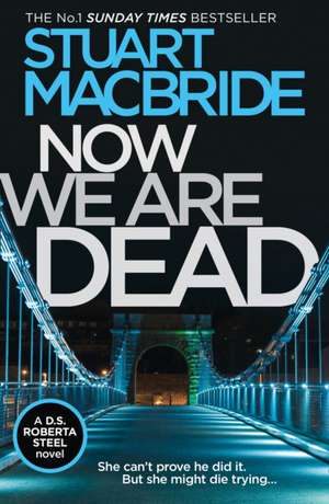 Now We Are Dead de Stuart MacBride