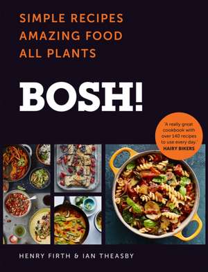 BOSH!: Simple Recipes. Amazing Food. All Plants. the Fastest-Selling Vegan Cookbook Ever de Henry Firth