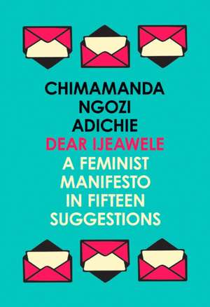 Dear Ijeawele, or a Feminist Manifesto in Fifteen Suggestions de Chimamanda Ngozi Adichie