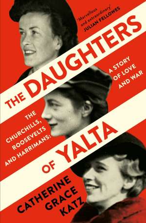 The Daughters of Yalta de Catherine Grace Katz