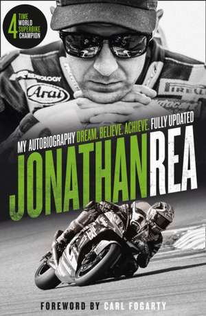 Dream. Believe. Achieve. My Autobiography de Jonathan Rea