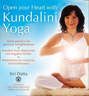 Open Your Heart With Kundalini Yoga de Siri Datta