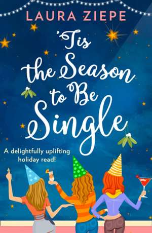 'Tis the Season to be Single de Laura Ziepe