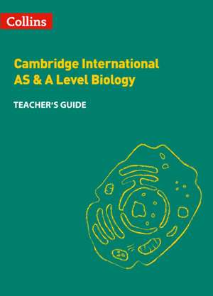 Cambridge International AS & A Level Biology Teacher's Guide de Collins