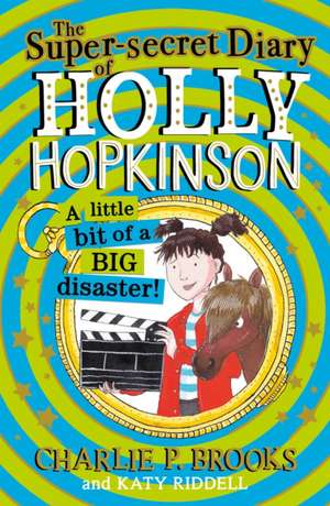 The Super-Secret Diary of Holly Hopkinson: A Little Bit of a Big Disaster de Charlie P. Brooks