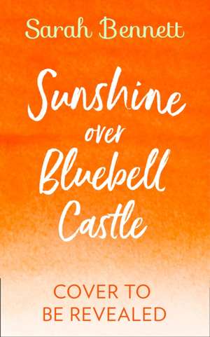 Sunshine Over Bluebell Castle de Sarah Bennett