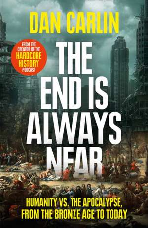 The End Is Always Near de Dan Carlin