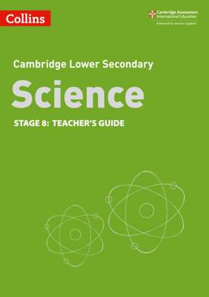 Collins Cambridge Lower Secondary Science - Lower Secondary Science Teacher's Guide: Stage 8 de Collins Gcse